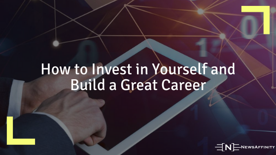 How to Invest in Yourself and Build a Great Career