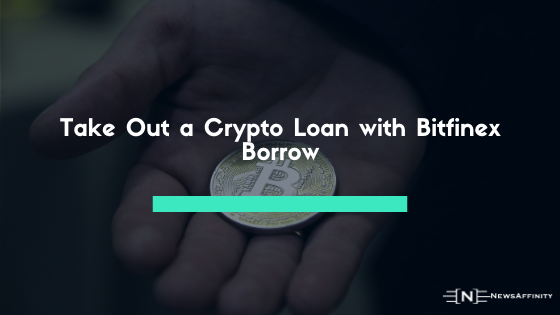 Take Out a Crypto Loan with Bitfinex Borrow