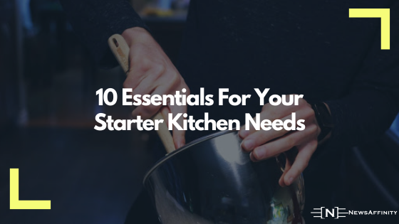 10 Essentials For Your Starter Kitchen Needs