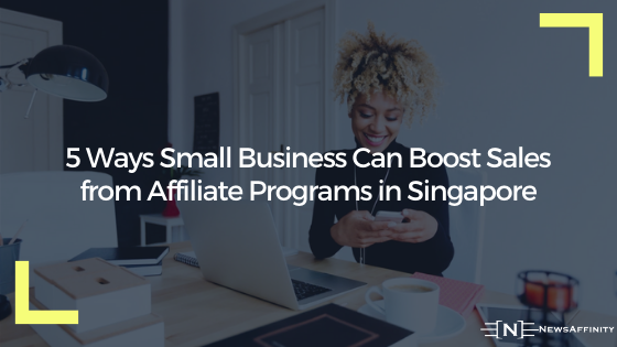 Ways to boost sales through affiliate program in singapore