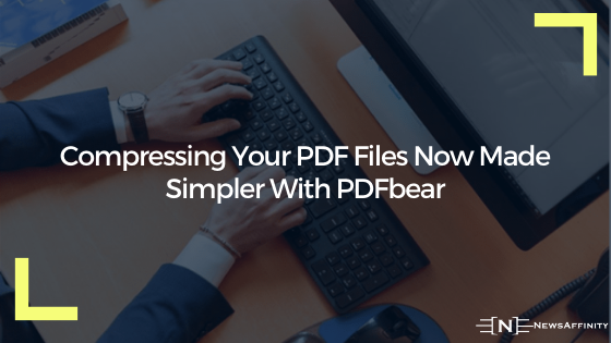 Compressing Your PDF Files Now Made Simpler With PDFbear