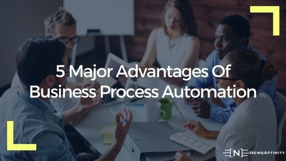 5 Major Advantages Of Business Process Automation
