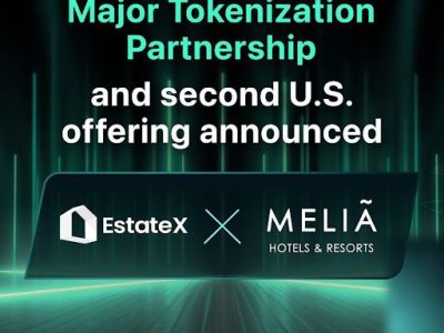 EstateX Expands Real Estate Tokenization with Melia Hotels Partnership, Opens Exclusive U.S. Offering