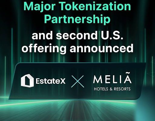 EstateX Expands Real Estate Tokenization with Melia Hotels Partnership, Opens Exclusive U.S. Offering