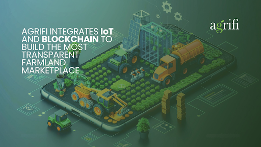 AgriFi Brings Farmland On-Chain with Its IoT and Blockchain-Powered Marketplace